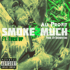 Ali Profit- Smoke2Much (Prod. BrowntimeProductions)