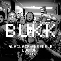 Alaclair Ensemble - LOG OFF (BUKK Remix)