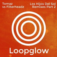 Tomaz & Filterheadz - los Hijos del Sol (Rafa Barrios Remix) [Loopglow]