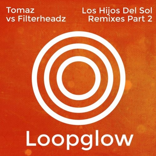 Tomaz & Filterheadz - los Hijos del Sol (Rafa Barrios Remix) [Loopglow]