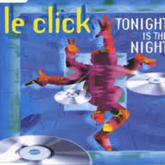 LE CLICK - Tonight Is Niight