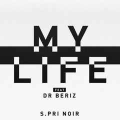 S.Pri Noir Ft. Dr Beriz - My Life