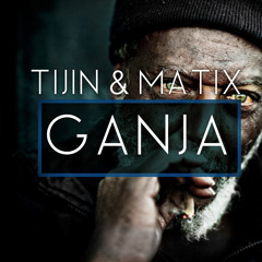 TIJIN & Matix - Ganja (Original Mix) [FREE DOWNLOAD]