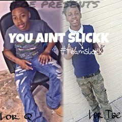 You Aint Slickk *Facts* Lor Tae X Q
