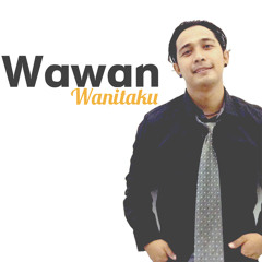 Wawan  -  Wanitaku