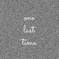 One Last Time // Ariana Grande