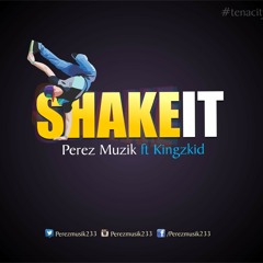 Shake IT ft Kingzkid(Prod by Perez Musik)