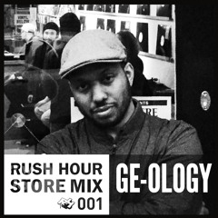 Store Mix 001 | Ge-ology Digs Rush Hour