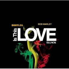 Bob Marley - Is This Love (Ellack Bootleg)