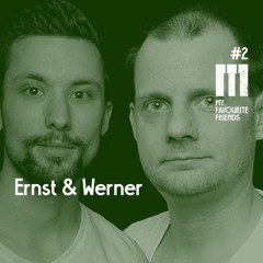 My Favourite Friends Podcast #2 Ernst & Werner