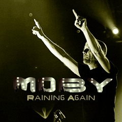 Moby -  Raining Again -  With a Twist - nebottoben