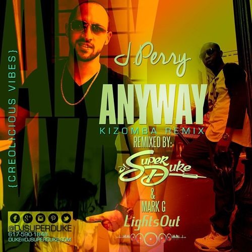 J Perry - Anyway Kizomba Remix (By DJ Super Duke & Mark G) (Zouk Love Kompa)