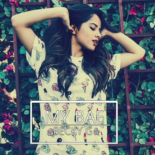 Stream Becky G - My Bae by BeckyGPH | Listen online for free on SoundCloud