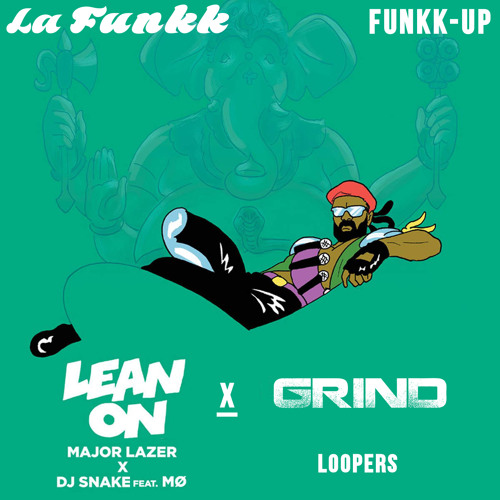Major Lazer, DJ Snake, Aero Chord& MØ vs. Loopers- Lean On Grind (Funkk - Up)