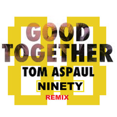 Good Together(88Ninety's 'Galactic' Remix) - Tom Aspaul