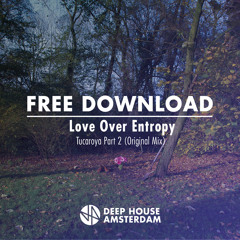 Free Download: Love Over Entropy - Tucaroya Pt2 (Original Mix)