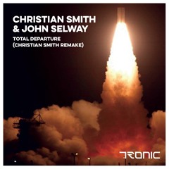 Christian Smith & John Selway - Total Departure (Christian Smith Remake) [Tronic]