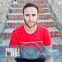 Lovecast Episode 089 - Galen [Musicis4Lovers.com]
