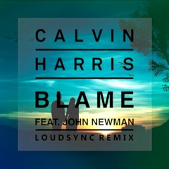 Calvin Harris - Blame (Loudsync Remix)