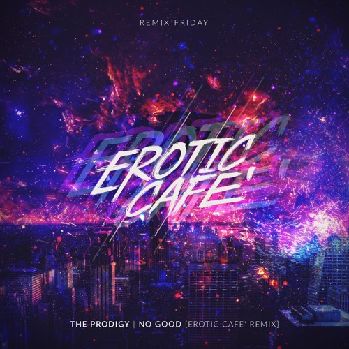 Stream The Prodigy - No Good (Erotic Cafe' 2015 Remix) by Erotic Cafe ...