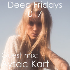 Deep Fridays 17 // Guest Mix By Aytac Kart