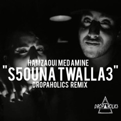 Hamzaoui Med Amine  - S5ouna Twalla3 (Dropaholics Remix)