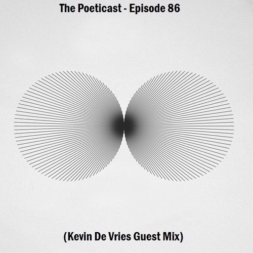 The Poeticast - Episode 86 (Kevin De Vries Guest Mix)