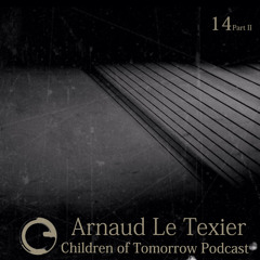 Children Of Tomorrow's Podcast 14b - Arnaud Le Texier