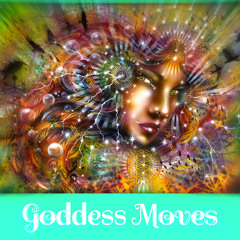 2015 - Goddess Moves - Part I - The Conscious Goddess - dj sprouT