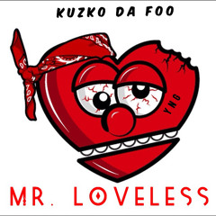 Kuzco Da Foo - Mr. Loveless (Prod. By Kuzco Da Foo)