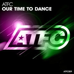 ATFC - Our Time To Dance (Lo Q Edit)