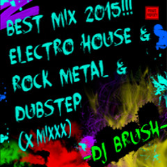 Best Mix Electro House  & Rock Metal & Dubstep (X Mixxx) -DJ BRUSH-
