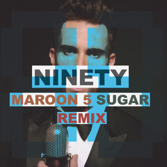 Sugar (88Ninety's 'Natural High' Remix) - Maroon 5
