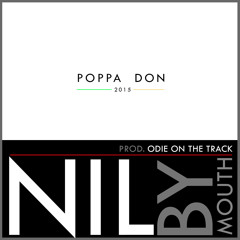 Poppa Don - Nil By Mouth (Prod By Odie)