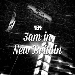 Neph - 3am In New Britain
