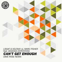 Lissat & Voltaxx vs Marc Fisher feat. Vanessa Ekpenyong - Can't Get Enough (Dave Rose Remix)