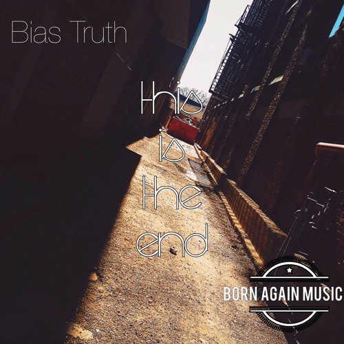 Bias Truth - This Is The End