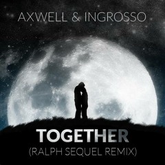 Axwell & Sebastian Ingrosso - Together (Ralph Sequel Remix) ///FREE DOWNLOAD