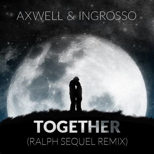 Axwell & Sebastian Ingrosso - Together (Ralph Sequel Remix) ///FREE DOWNLOAD