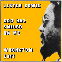 Lester Bowie - God Has Smiled On Me (Wrongtom Edit)