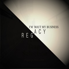 Regacy - I'm Bout My Business