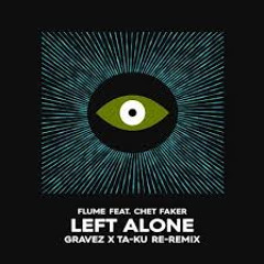Flume - Left Alone Feat Chet Faker Gravez X Ta - Ku- Ryan Re-Re-Remix