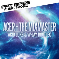 Acer - The Mixmaster (Acid Luke & W - Jay Bootleg) Preview
