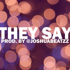 "They Say" - Prod. By @JoshuaBeatzz