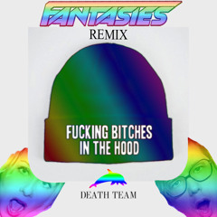 Death Team - Fucking Bitches In The Hood [FANTASIES REMIX]