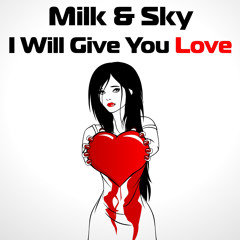Milk & Sky - I Will Give You Love (Free Download)