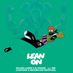 Major Lazer & DJ Snake feat. MØ - Lean On  (Castano & Maximilian Bootleg) [FREE DOWNLOAD]