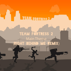 Team Fortress 2 - Main Theme (Right Behind Me Remix)