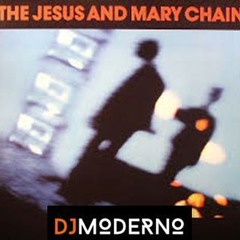 JESUS AND MARY CHAIN  "Don't ever change"  DJ MODERNO Edit