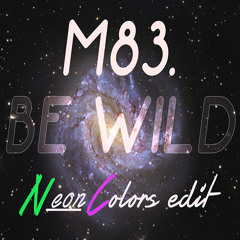 M83 - Be Wild (Neon Colors Edit)